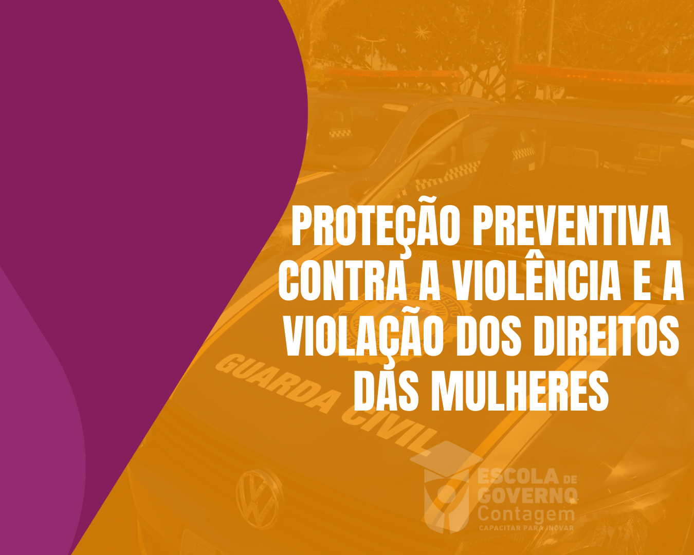 CURSO DE PROTEÇÃO PREVENTIVA CONTRA A VIOLÊNCIA E A VIOLAÇÃO DOS DIREITOS DAS MULHERES