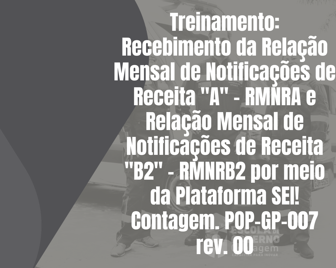 Treinamento: Recebimento da Relação Mensal de Notificações de Receita "A" - RMNRA e Relação Mensal de Notificações de Receita "B2" -  RMNRB2 por meio da Plataforma SEI! Contagem. POP-GP-007 rev. 00