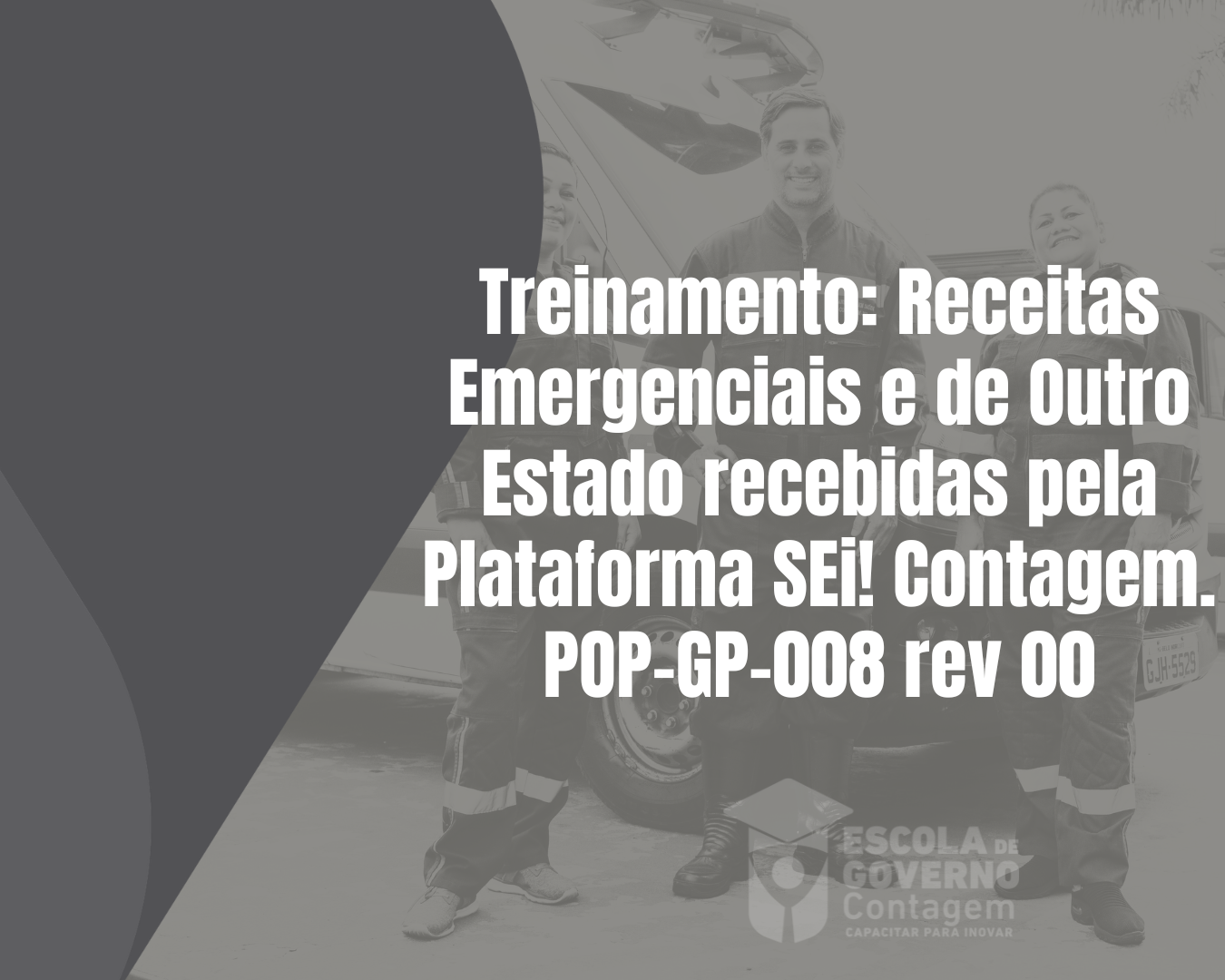 Treinamento: Receitas Emergenciais e de Outro Estado recebidas pela Plataforma SEi! Contagem. POP-GP-008 rev 00