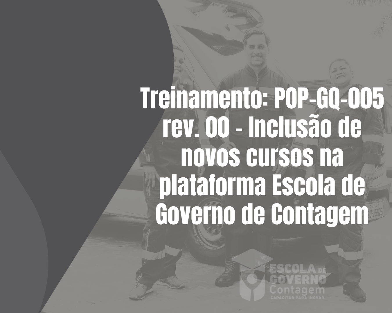 Treinamento: POP-GQ-005 rev. 00 - Inclusão de novos cursos na plataforma Escola de Governo de Contagem